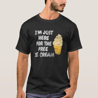 I'm Just Here For The Free Ice Cream Family Ice Cr T-Shirt