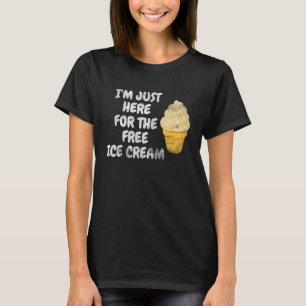 I'm Just Here For The Free Ice Cream Family Ice Cr T-Shirt