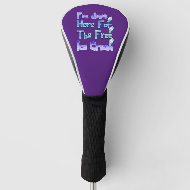 I'm Just Here For The Free Ice Cream, Funny   Golf Head Cover (Front)