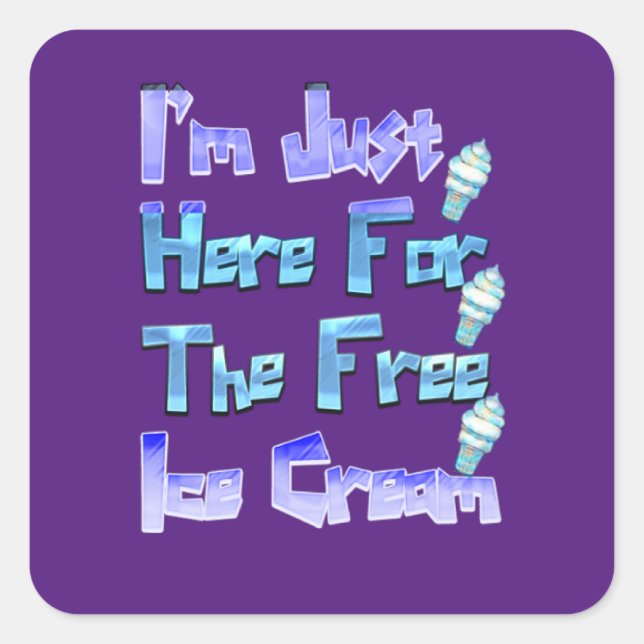 I'm Just Here For The Free Ice Cream, Funny   Square Sticker (Front)