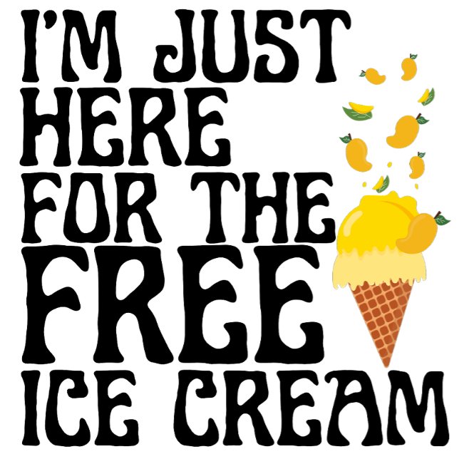 I'm just Here For The Free Ice Cream T-shirt (Creator Uploaded)