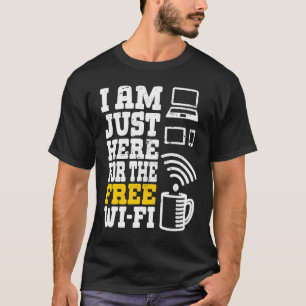 I'm Just Here For The Free Wi fi Wifi 1 T-Shirt