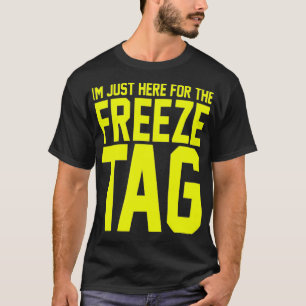 I'M JUST HERE FOR THE FREEZE TAG T-Shirt