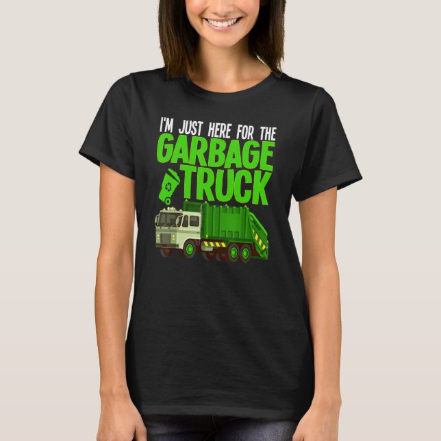 I'm Just Here For The Garbage Truck Rubbish T-Shirt (Front)