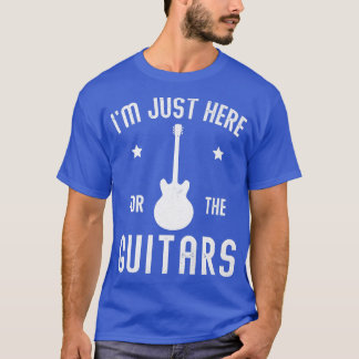 I'm Just Here For The Guitars Guitar Lover Guitari T-Shirt