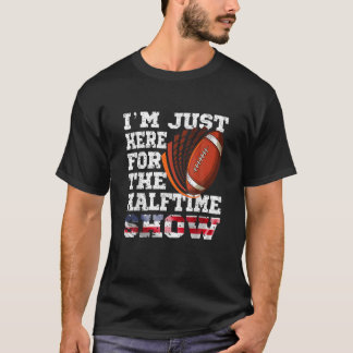 I'm Just Here For The Halftime Show For A Football T-Shirt