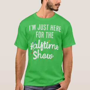 Im Just Here for the Halftime Show T-Shirt