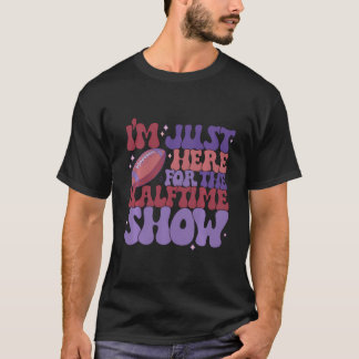 Im Just Here For The Halftime Show T-Shirt