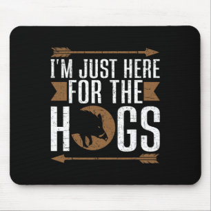 I'm Just Here For The Hogs Funny Hog Hunting  Mouse Pad