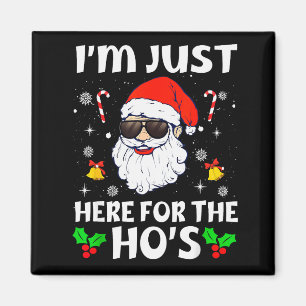 Im Just Here For The Hos Inappropriate Christmas A Magnet