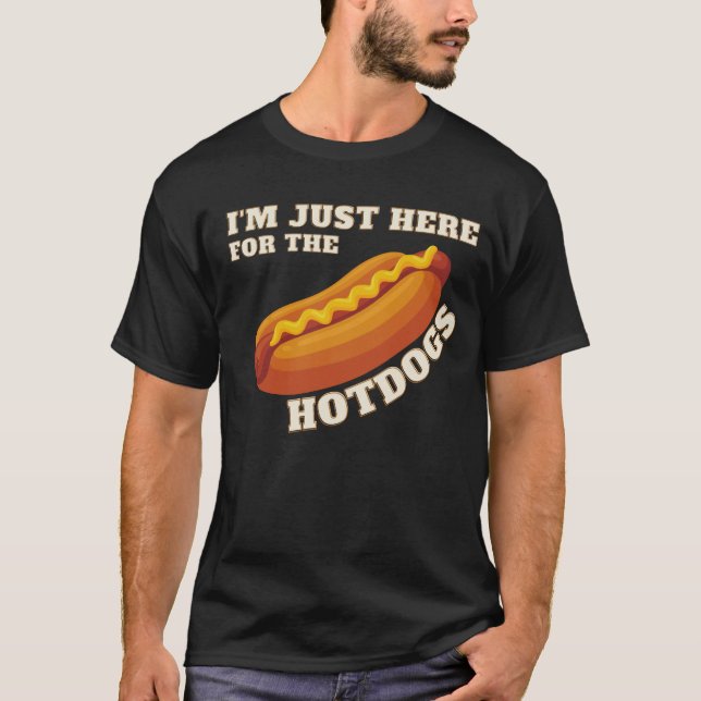 I'm Just Here For The Hot Dogs T-Shirt (Front)