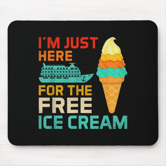 I'm Just Here For The Ice Cream Funny Cruise Squad Mouse Pad (Front)