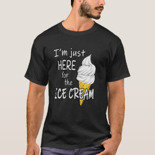 I'm Just Here For The Ice Cream Summer Funny Cute T-Shirt