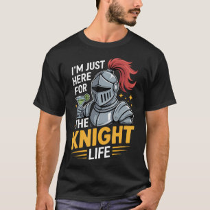 I'M Just Here For The Knight Life T-Shirt