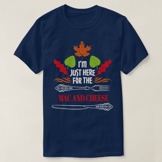I'm Just Here for the Mac and Cheese Funny Thanksg T-Shirt (Design Front)