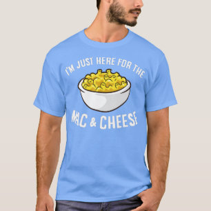I'm Just Here For The Mac And Cheese Macaroni Mac  T-Shirt