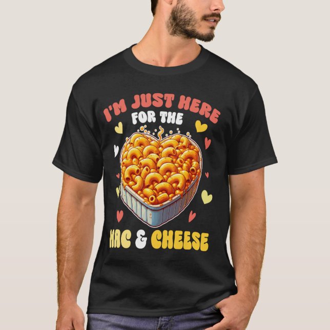 I'm Just Here For The Mac & Cheese Pasta Macaroni T-Shirt (Front)