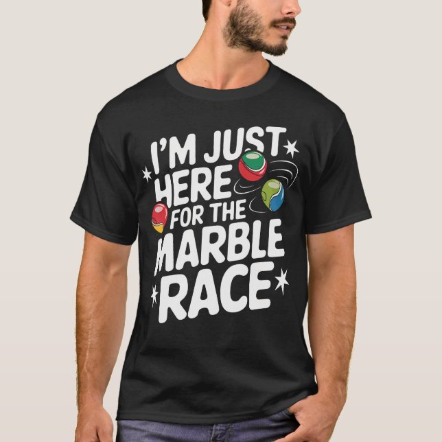 I'M Just Here For The Marble Race Funny Marble Rac T-Shirt (Front)