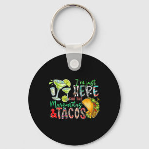 I'm Just Here For The Margaritas And Tacos Cinco D Keychain