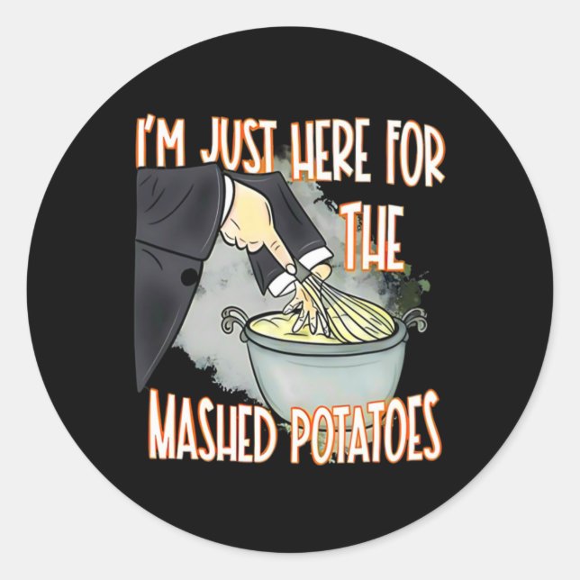 I'm Just Here For The Mash Potatoes Cute Thanksgiv Classic Round Sticker (Front)