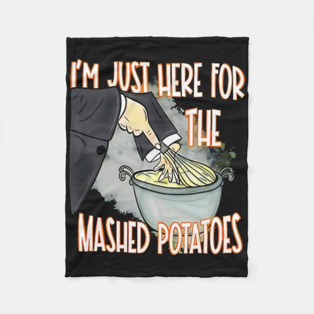 I'm Just Here For The Mash Potatoes Cute Thanksgiv Fleece Blanket (Front)