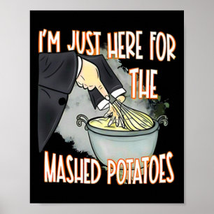 I'm Just Here For The Mash Potatoes Cute Thanksgiv Poster