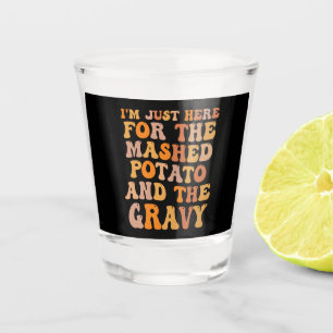 I'm Just here For the Mashed Potato Funny Turkey  Shot Glass