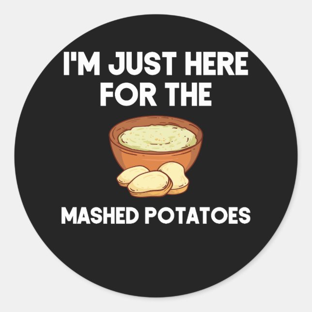 I'm Just Here For The Mashed Potatoes Shirt Funny  Classic Round Sticker (Front)
