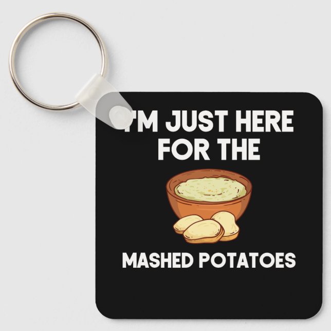 I'm Just Here For The Mashed Potatoes Shirt Funny  Keychain (Front)