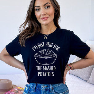 I'm Just Here for The Mashed Potatoes Thanksgiving T-Shirt