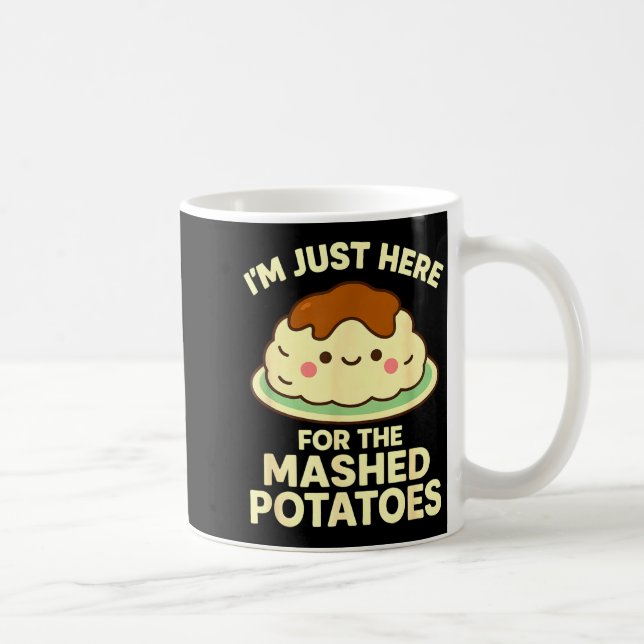 I'm Just Here For The Mashed Tatoes, Funny Thanksg Coffee Mug (Right)