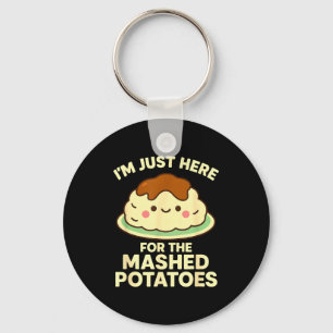 I'm Just Here For The Mashed Tatoes, Funny Thanksg Keychain
