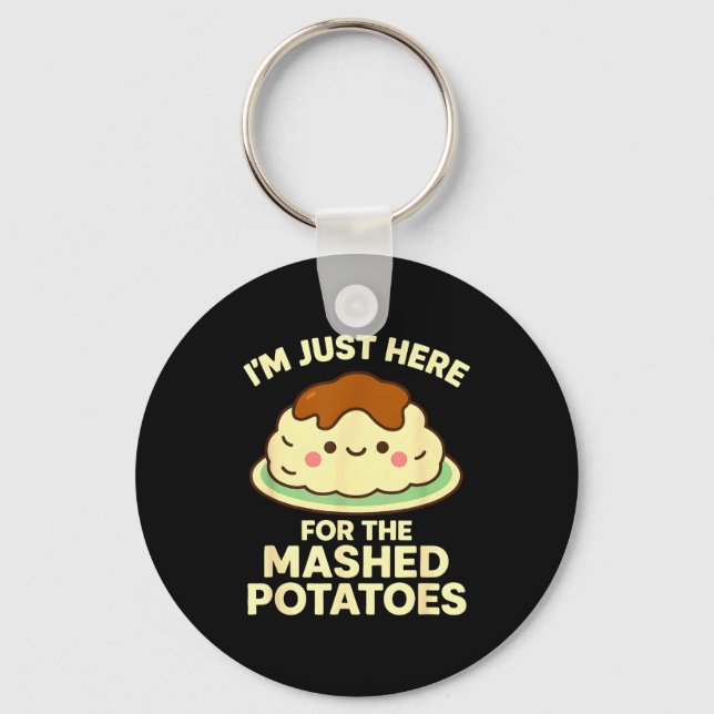 I'm Just Here For The Mashed Tatoes, Funny Thanksg Keychain (Front)