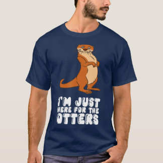 Im Just Here For The Otters T-Shirt