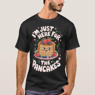 I'M Just Here For The Pancakes T-Shirt