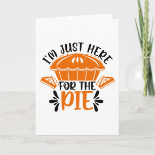 I'm Just Here for the Pie Card