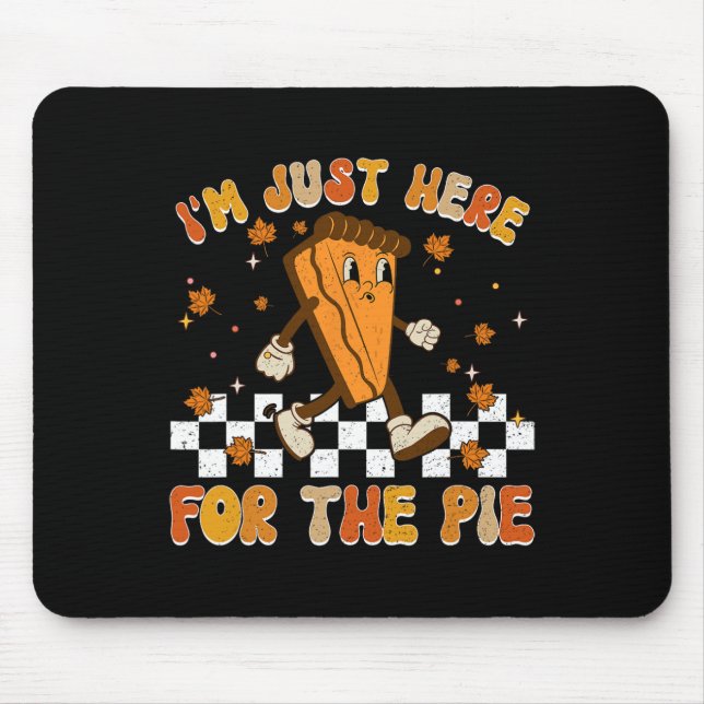 I'm Just Here For The Pie Shirt Funny Thanksgiving Mouse Pad (Front)