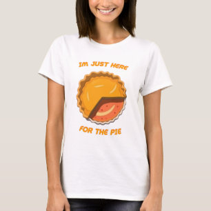 Im Just Here For The Pie T-Shirt