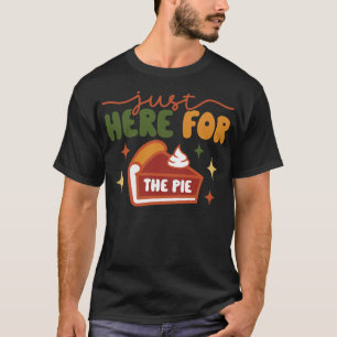 Im Just Here For The Pie T-Shirt