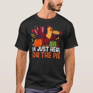 I'm Just Here For The Pie Thanks Giving  Thanksgiv T-Shirt