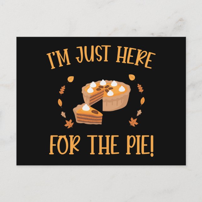 I'M just Here For The Pie Thanksgiving Postcard (Front)