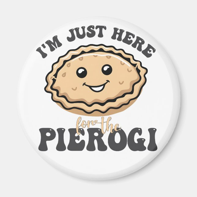 I'm Just Here For the Pierogi  Magnet (Front)