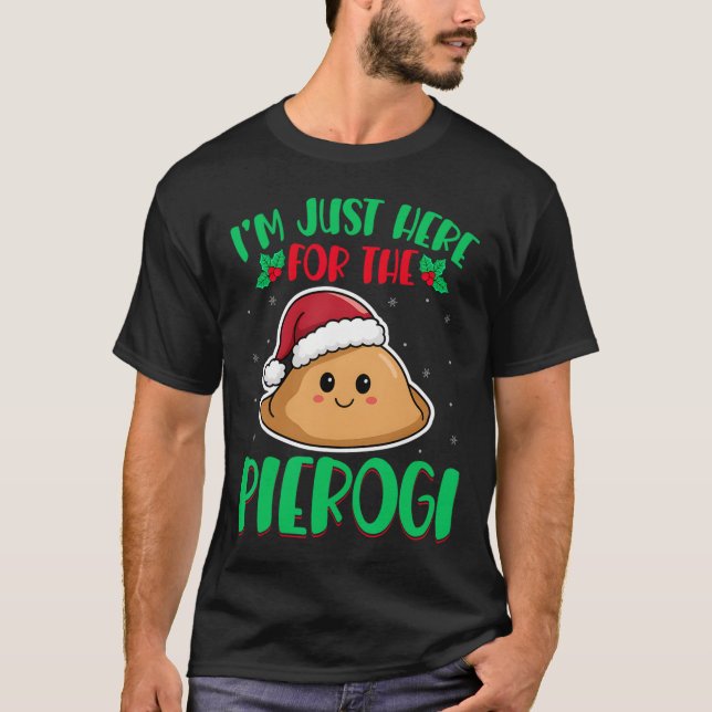 I'm Just Here For The Pierogi - Polish Pierogi Chr T-Shirt (Front)