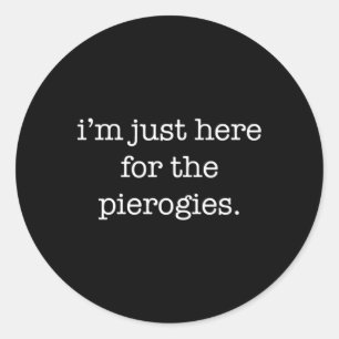 I'M Just Here For The Pierogies Pierogies Classic Round Sticker