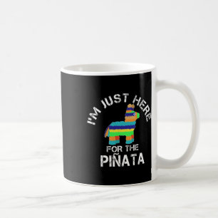 I'm Just Here For The Pinata Funny Cinco De Mayo  Coffee Mug