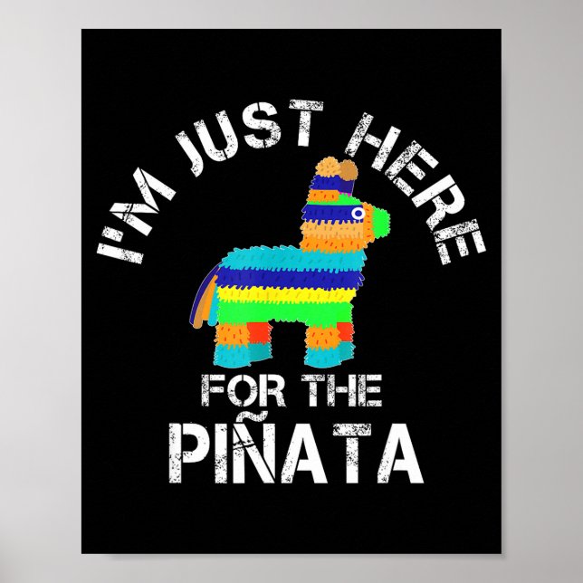 I'm just here for the pinata funny cinco de mayo  poster (Front)