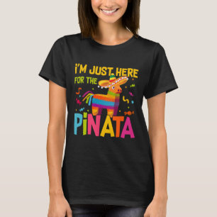 I'm Just Here For The Pinata Funny Mexican Party  T-Shirt