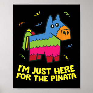 I'm Just Here For The Pinata  Poster