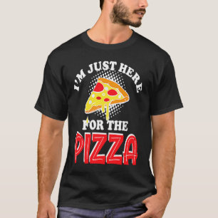 Im just here for the pizza I love pizza for men wo T-Shirt