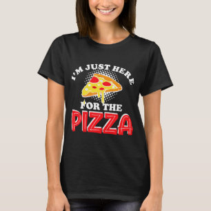 Im just here for the pizza I love pizza for men wo T-Shirt